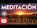 ✶ MEDITACION MATUTINA ✶ Meditar a la mañana y Comenzar el Día al 100% ✔✔✔