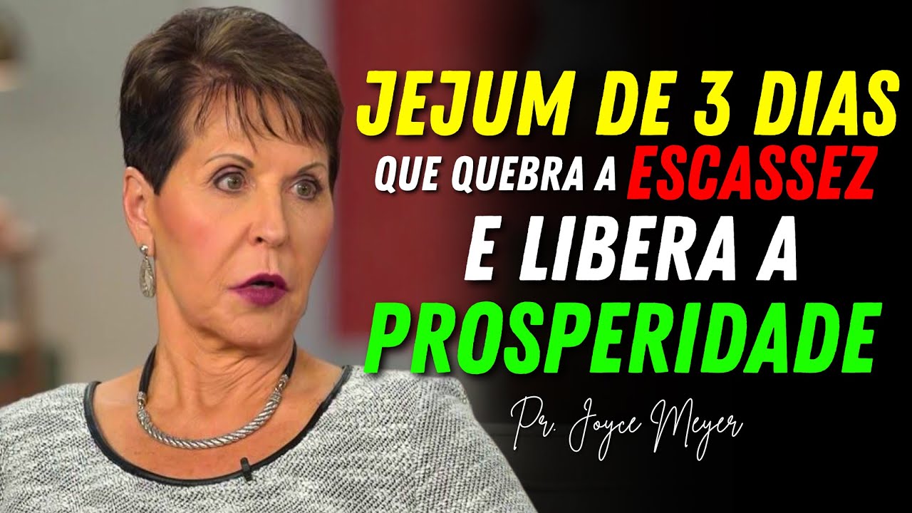 O Jejum de 3 Dias que Quebra a Escassez e Liberta a Prosperidade Bíblica | Joyce Meyer