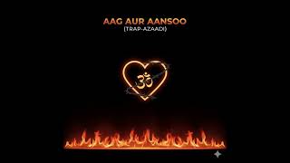 Aag Aur Aansoo: Hindi Melodic Trap Song | Trap-Azaadi