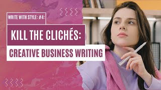 5 Ways to Write With Style: 4: Avoiding Clichés With Creative Business Writing