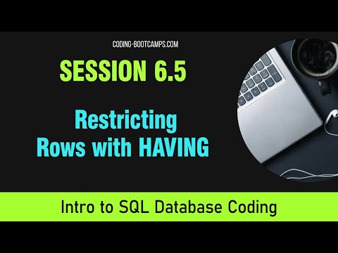 Intro to SQL Coding for Beginners: Session 6.5 - Restricting Rows with HAVING in MySQL & SQL-Server