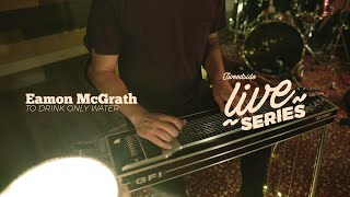 Eamon Mcgrath Performs To Drink Only Water Tweedside Live Series