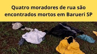 Quatro moradores de rua são encontrados mortos em Barueri SP