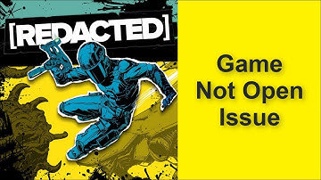How to Fix [REDACTED] Game Not Open Issue 2025