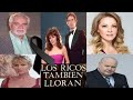 ACTORES que FALLECIERON de LOS RICOS TAMBIÉN LLORAN