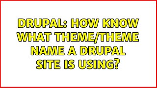 Drupal: How know what theme/theme name a Drupal site is using? (2 Solutions!!)