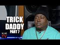 Trick Daddy on Fat Joe Saying He Discovered Him: I Think Joe is Getting Older &amp; Forgetful (Part 7)