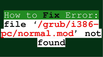 How to fix error: file ‘/grub/i386-pc/normal.mod’ not found | grub rescue error