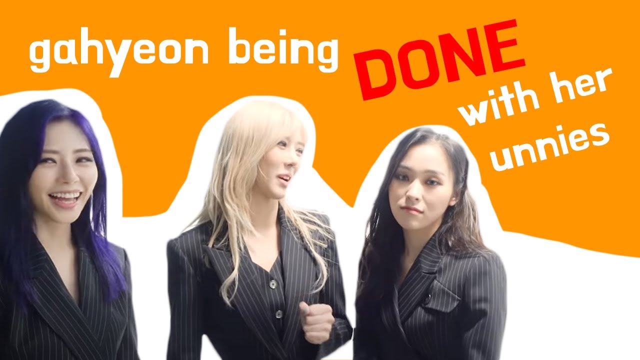 introducing gahyeon being done with her unnies 😬