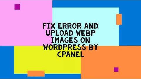 Fix Error and Upload Webp Images on WordPress (2020 Easy Steps)