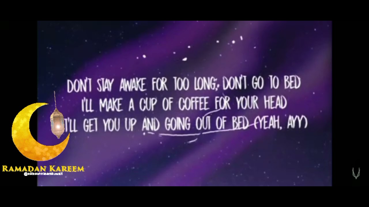 dont stay awake for too long last song before ramdan