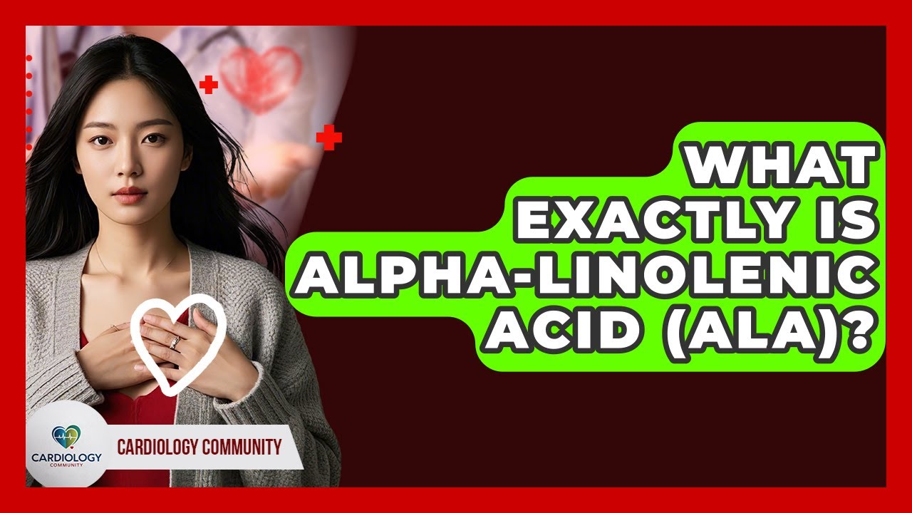 What Exactly Is Alpha-Linolenic Acid (ALA)? - Cardiology Community