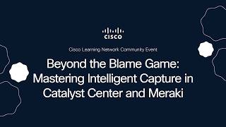 Beyond the Blame Game: Mastering Intelligent Capture in Catalyst Center