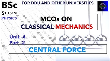 Central Force|MCQs|Part 2|Classical Mechanics|Unit 4|BSc|Physics|5th Semester|DDU|All Universities