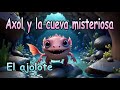 Axol el Ajolote y el Misterio de la Gruta Encantada | Aventuras para Dormir | Cuentos Infantiles