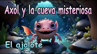 Axol el Ajolote y el Misterio de la Gruta Encantada | Aventuras para Dormir | Cuentos Infantiles