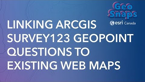 Linking ArcGIS Survey123 Geopoint Questions to Existing Web Maps