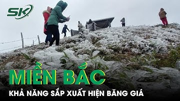 Giá Rét Vẫn Bao Trùm Miền Bắc, Vùng Núi Khả Năng Xảy Ra Băng Giá | SKĐS