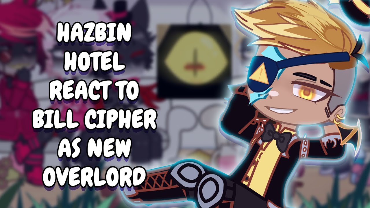 Hazbin Hotel React To Bill Cipher As New Overlord || Gacha React