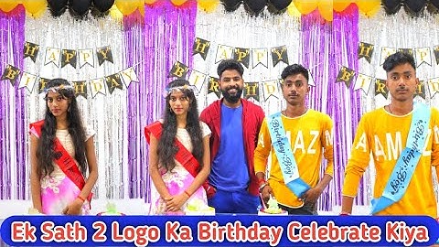 Ek Sath 2 Logo ka Birthday Celebrate Kiya | Birthday Vlog | Birthday Celebration | Happy Birthday...