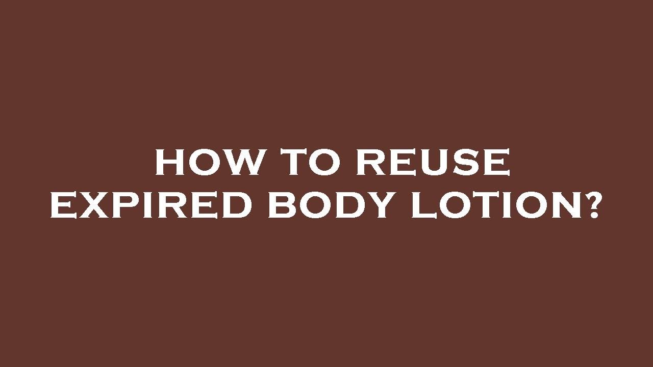 How To Reuse Expired Body Lotion YouTube How To Reuse Expired Body Lotion YouTube