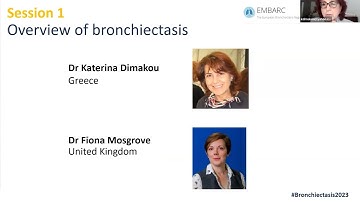 ELF/EMBARC Bronchiectasis Patient Conference 2023: Session 1 - Overview of bronchiectasis
