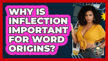 Why Is Inflection Important For Word Origins? - Lexicon Lounge