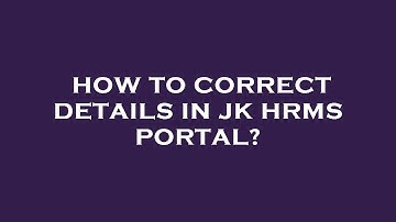 How to correct details in jk hrms portal?
