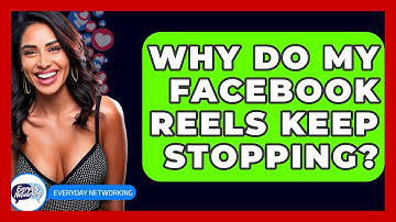 Why Do My Facebook Reels Keep Stopping? - Everyday-Networking
