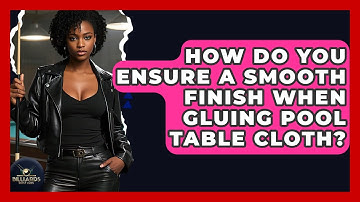 How Do You Ensure A Smooth Finish When Gluing Pool Table Cloth? - Billiards Hustlers
