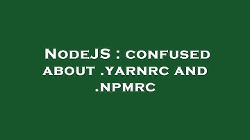 NodeJS : confused about .yarnrc and .npmrc