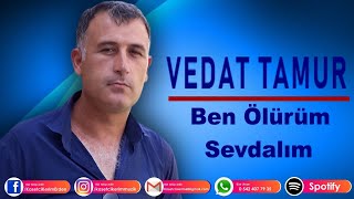 Vedat Tamur - Ben Ölürüm Sevdalim