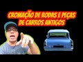 CROMAÇÃO DE RODAS E PECAS DE CARROS ANTIGOS ZONA LESTE ZONA OESTE ZONA NORTE ZONA SUL SP