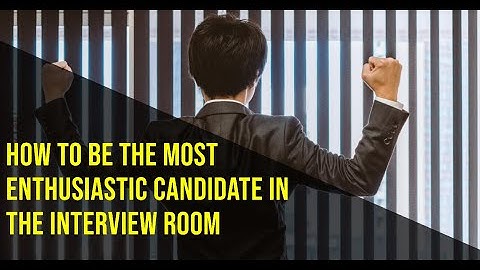 How to Be Enthusiastic in a Job Interview and Ace Your Next Interview
