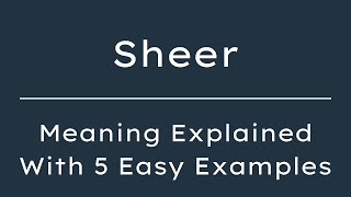 What Does Sheer Mean? Sheer Meaning In English With 5 Example Sentences
