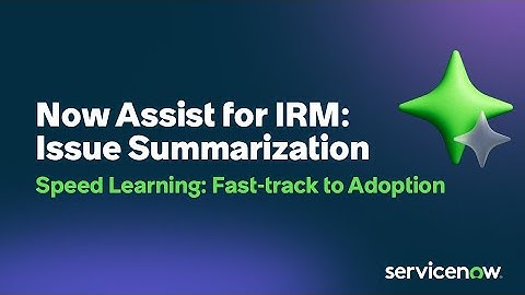 Issue Summarization using Now Assist Integrated Risk Management (IRM)