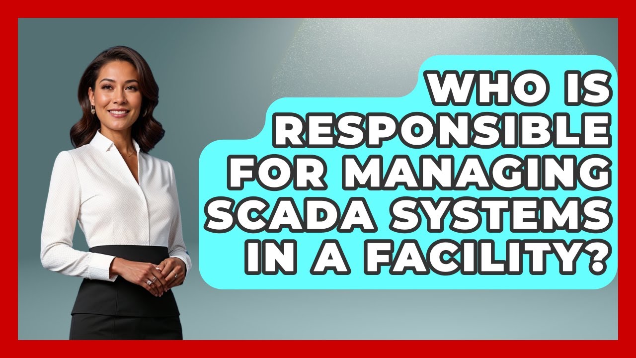 Who Is Responsible for Managing SCADA Systems in a Facility? | Industrial Tech Insights News
