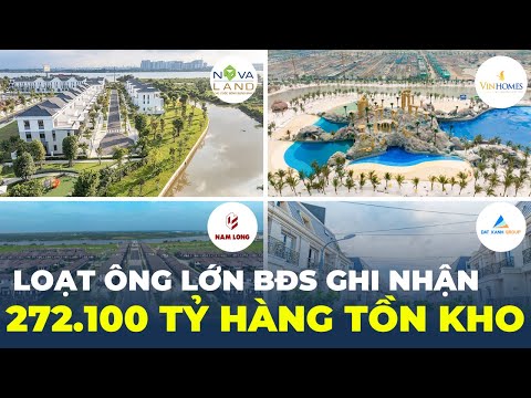 Vingroup, Novaland Và Loạt Ông Lớn BĐS Với Lượng Hàng Tồn Kho Kỉ Lục: Có Là Nỗi Lo? 2023 vừa cập nhật