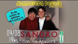 Atmosfera Pesada con Jon Aguilera (09/08/21) Especial Sandro Tengo una historia así.