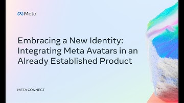 Connect 2022 | Embracing a New Identity: Integrating Meta Avatars in Already Established Product