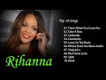 Rihanna - Rihanna Best songs Rihanna Mix Full Album - Rihanna Greatest Hits Full Album 2024