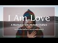I Am Love — A Meditation with Michelle Chalfant