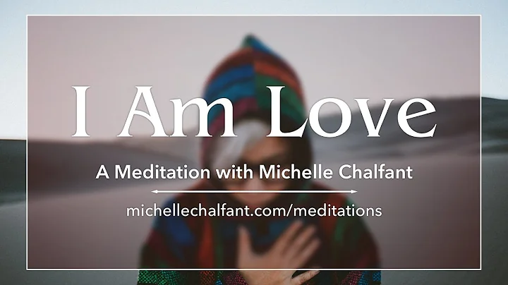 I Am Love  A Meditation with Michelle Chalfant