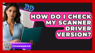 How Do I Check My Scanner Driver Version? - The Hardware Hub