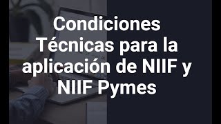 Condiciones Técnicas para la Aplicación NIIF y NIIF Pymes