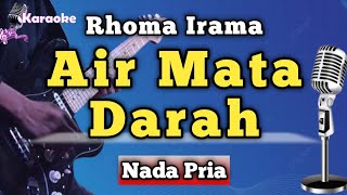 Download Lagu AIR MATA DARAH - RHOMA IRAMA [ KARAOKE DANGDUT NADA PRIA ] MP3