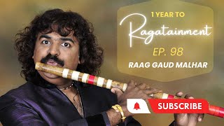 PRAVIN GODKHINDI | RAAGATAINMENT 101 RAGAS EPISIODE 98 RAAG GAUD MALHAR