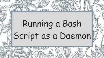 Running a Bash Script as a Daemon
