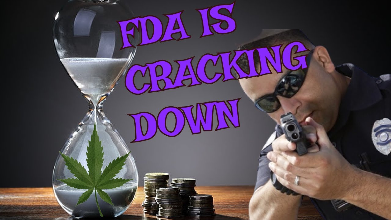 FDA HUGE CRACK DOWN ON CANNABIS INDUSTRY