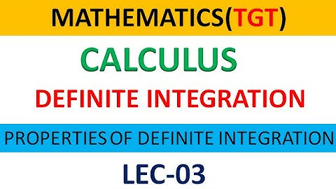 TGT PGT DEFINITE INTEGRALS PROPERTIES OF DEFINITE INFORMATION CALCULUS MATHS LEC 3